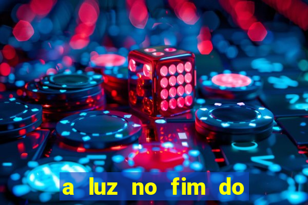 a luz no fim do mundo filme completo dublado